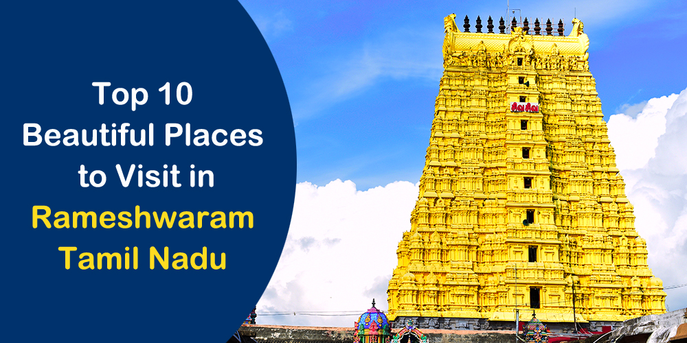 Top 10 Beautiful Places to Visit in Rameshwaram