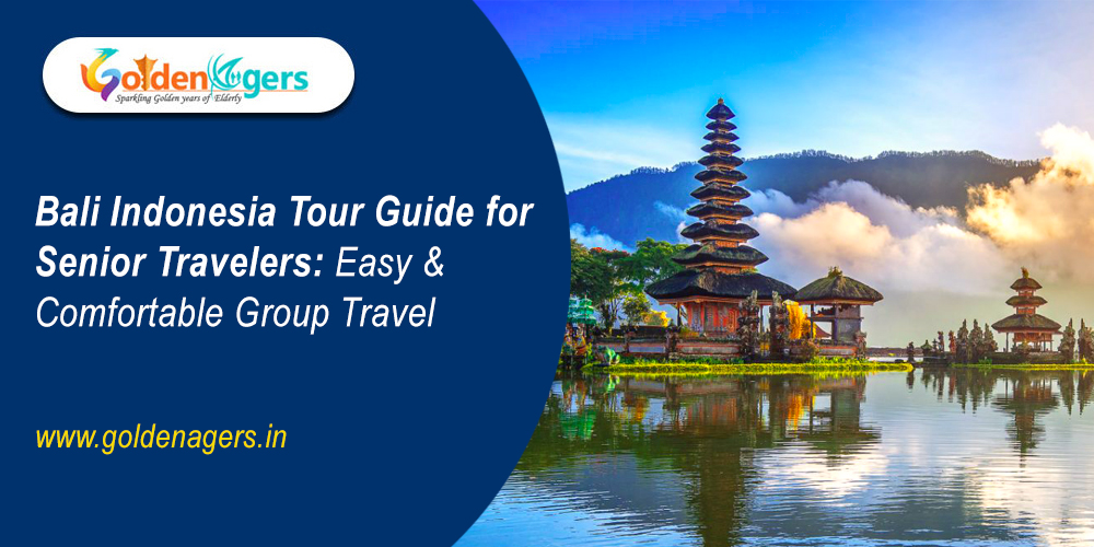 Bali Indonesia Tour Guide for Senior Travelers – Easy & Comfortable Group Travel