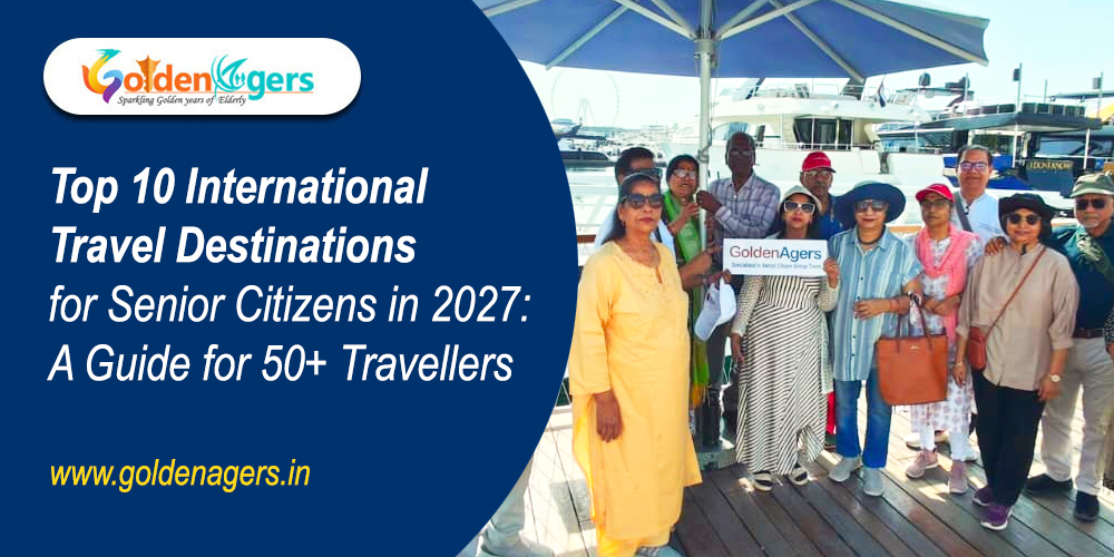 Top 10 International Travel Destinations for Senior Citizens in 2027 Top 10 International Travel Destinations for Senior Citizens in 2027